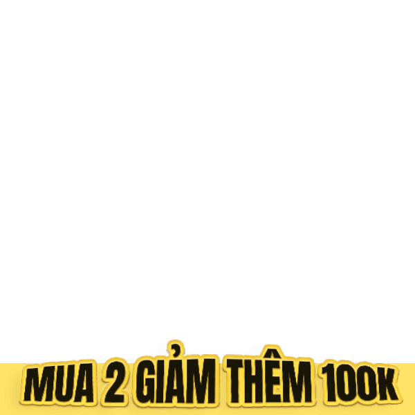 Siêu Sale Sinh Nhật - Mua 2 giảm thêm 100K