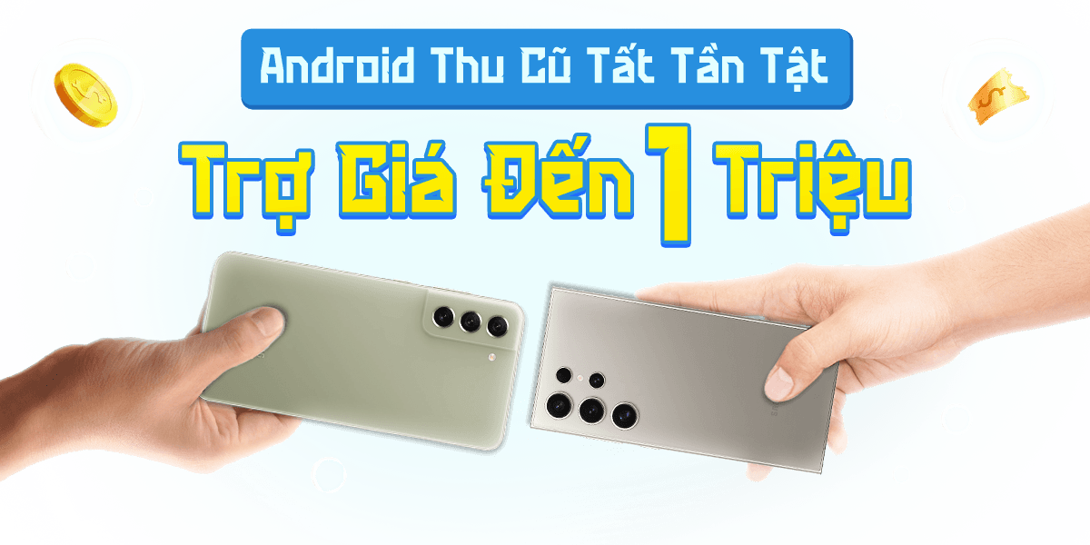 ANDROID THU CŨ TẤT TẦN TẬT