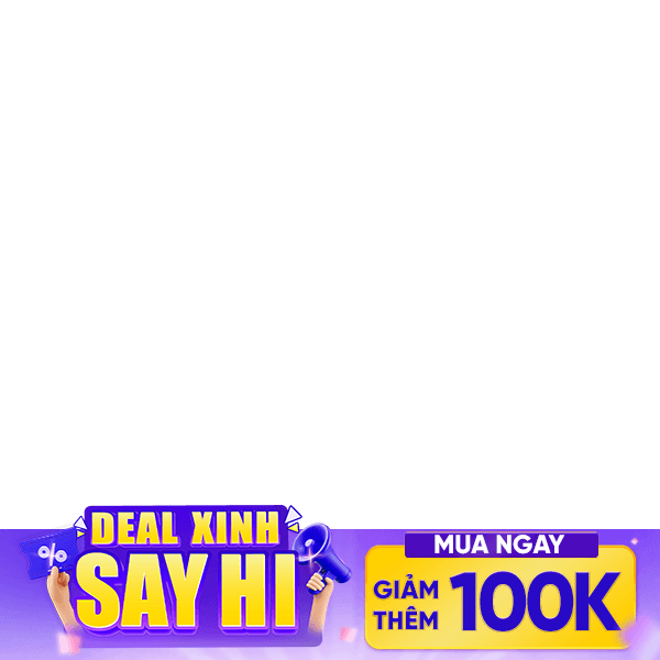 Deal Xinh "SAY HI" - Giảm thêm 100K