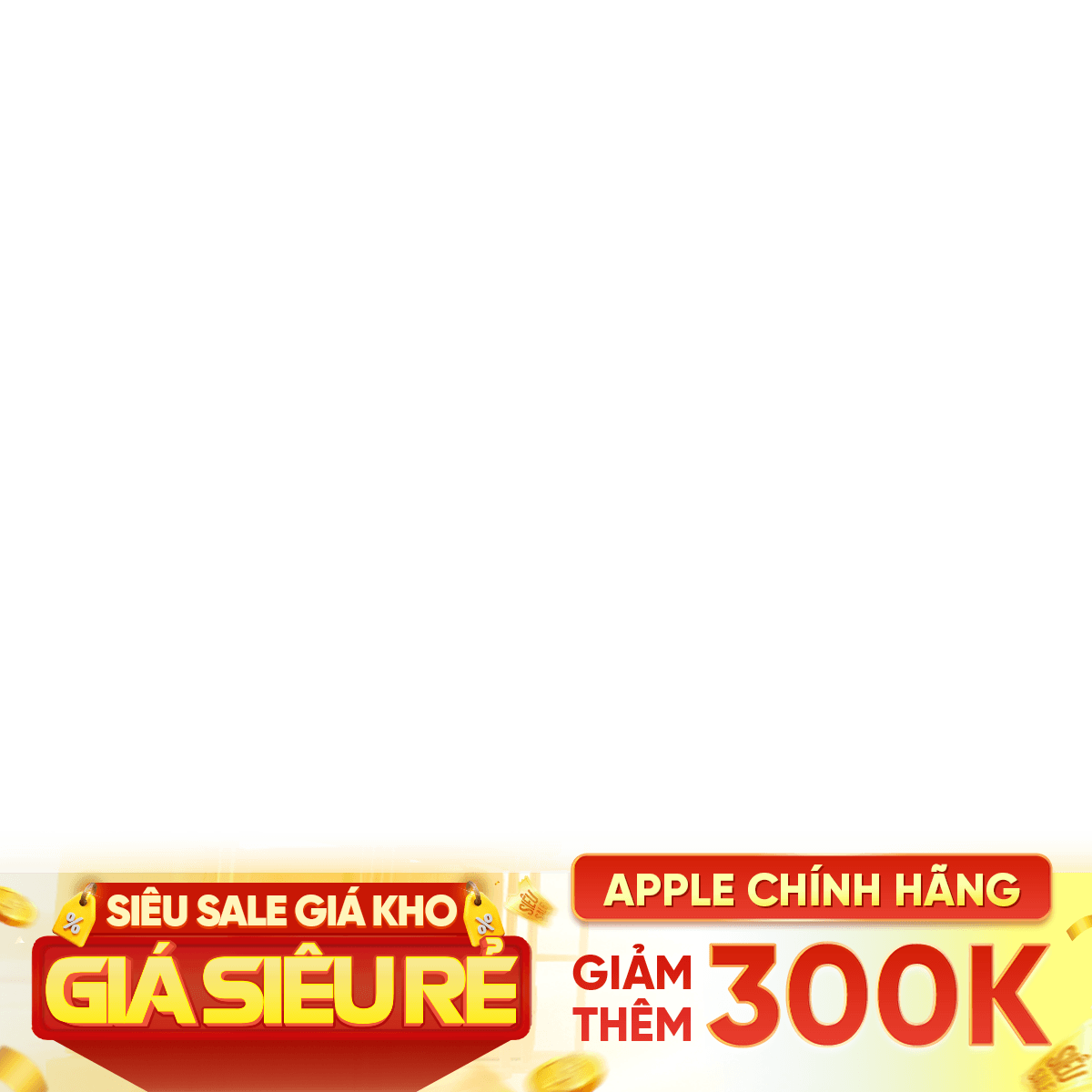 SIÊU SALE CHÍNH HÃNG - APPLE 300K