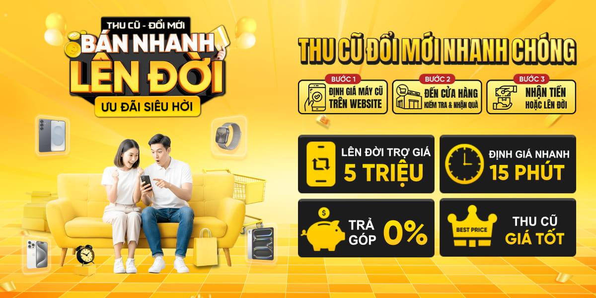 THU CŨ ĐỔI MỚI - ƯU ĐÃI TRỢ GIÁ 4 TRIỆU