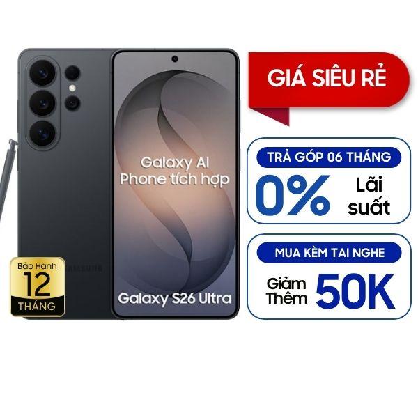 Samsung Galaxy S26 Ultra 12GB/256GB Chính Hãng - BHĐT